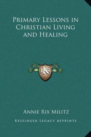 Cover of Primary Lessons in Christian Living and Healing Primary Lessons in Christian Living and Healing