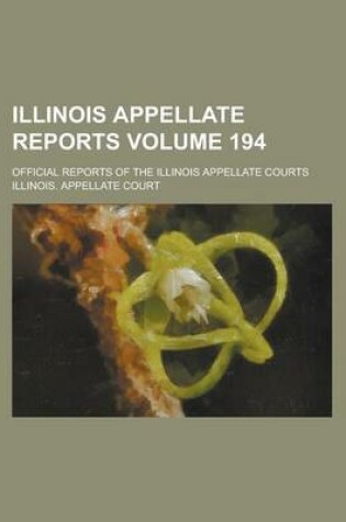 Cover of Illinois Appellate Reports; Official Reports of the Illinois Appellate Courts Volume 194