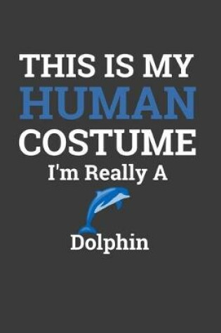 Cover of This Is My Human Costume I'M Really A Dolphin