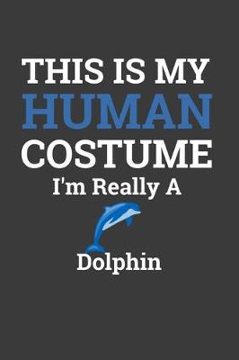 Book cover for This Is My Human Costume I'M Really A Dolphin