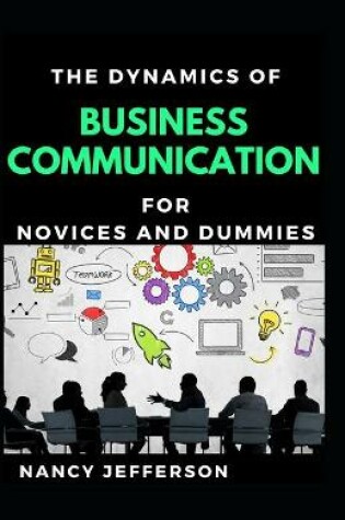 Cover of The Dynamics Of Business Communication For Novices And Dummies