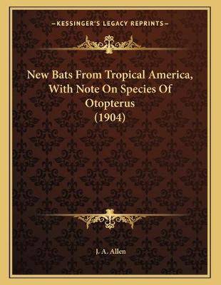 Book cover for New Bats From Tropical America, With Note On Species Of Otopterus (1904)