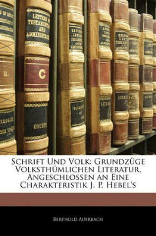 Cover of Schrift Und Volk. Grundzuge Der Volksthumlichen Literatur, Angeschlossen an Eine Charakteristik J. P. Hebel's.