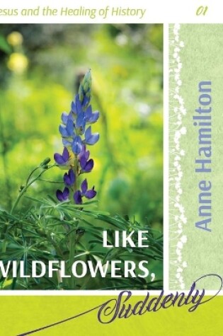 Cover of Like Wildflowers, Suddenly