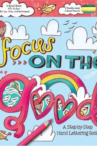 Cover of Focus on the Good: A Step-By-Step Hand Lettering Book