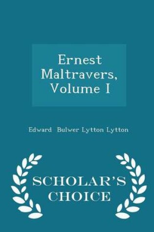 Cover of Ernest Maltravers, Volume I - Scholar's Choice Edition