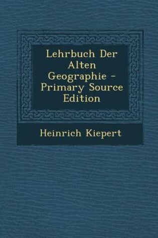 Cover of Lehrbuch Der Alten Geographie - Primary Source Edition