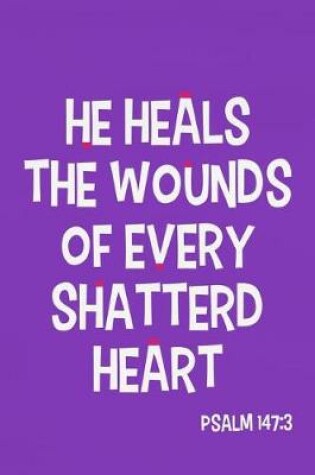 Cover of He Heals the Wounds of Every Shattered Heart -Psalm 147