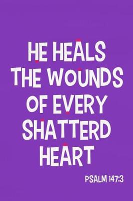 Book cover for He Heals the Wounds of Every Shattered Heart -Psalm 147