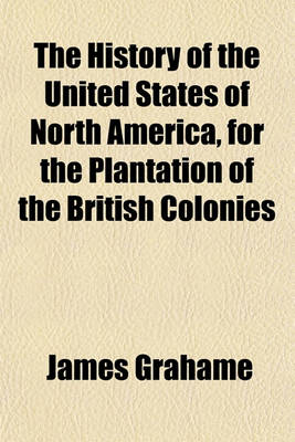 Book cover for The History of the United States of North America, for the Plantation of the British Colonies