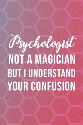 Book cover for Psychologist Not A Magician But I Understand Your Confusion