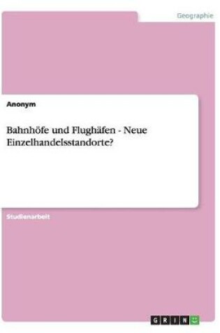 Cover of Bahnhöfe und Flughäfen - Neue Einzelhandelsstandorte?