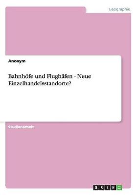 Book cover for Bahnhöfe und Flughäfen - Neue Einzelhandelsstandorte?