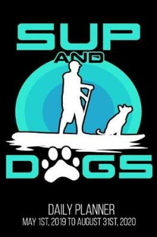 Cover of SUP & Dogs Daily Planner May 1st, 2019 to August 31st, 2020