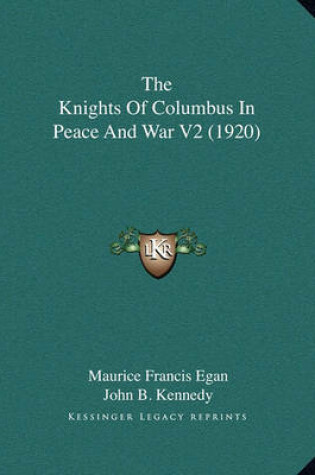 Cover of The Knights of Columbus in Peace and War V2 (1920)