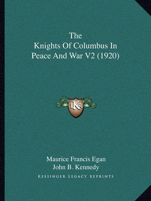 Book cover for The Knights of Columbus in Peace and War V2 (1920)