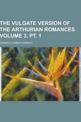 Cover of The Vulgate Version of the Arthurian Romances Volume 3, PT. 1