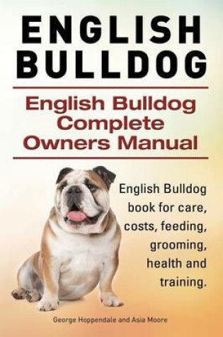 Cover of English Bulldog. English Bulldog Complete Owners Manual. English Bulldog book for care, costs, feeding, grooming, health and training.