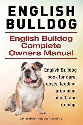 Book cover for English Bulldog. English Bulldog Complete Owners Manual. English Bulldog book for care, costs, feeding, grooming, health and training.
