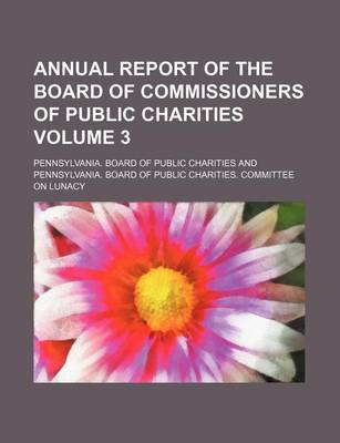 Book cover for Annual Report of the Board of Commissioners of Public Charities Volume 3