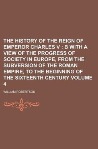 Cover of The History of the Reign of Emperor Charles V Volume 4