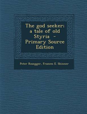 Book cover for The God Seeker; A Tale of Old Styria - Primary Source Edition