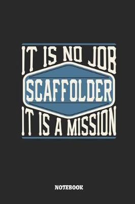 Book cover for Scaffolder Notebook - It Is No Job, It Is a Mission