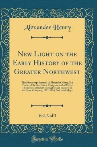 Cover of New Light on the Early History of the Greater Northwest, Vol. 3 of 3