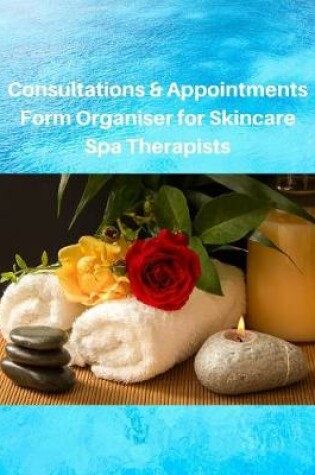 Cover of Consultations & Appointments Form Organiser for Skincare Spa Therapists