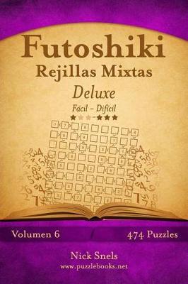 Book cover for Futoshiki Rejillas Mixtas Deluxe - De Fácil a Difícil - Volumen 6 - 474 Puzzles