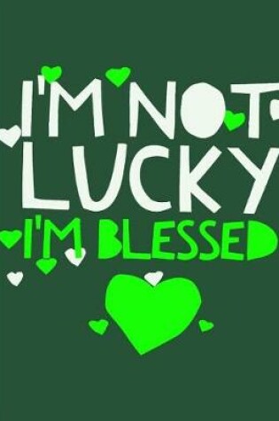 Cover of I'm Not Lucky I'm Blessed