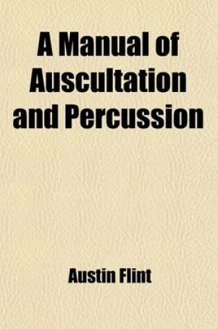 Cover of A Manual of Auscultation and Percussion; Embracing the Physical Diagnosis of Diseases of the Lungs and Heart, and of Thoracic Aneurism