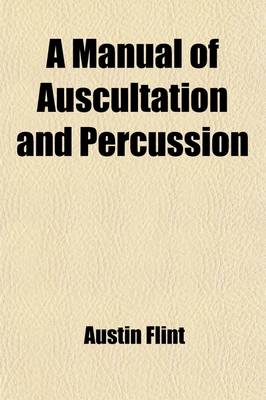 Book cover for A Manual of Auscultation and Percussion; Embracing the Physical Diagnosis of Diseases of the Lungs and Heart, and of Thoracic Aneurism