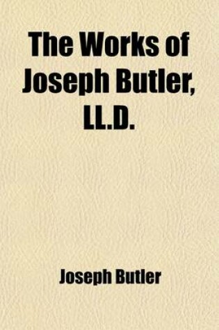 Cover of The Works of Joseph Butler, LL.D. (Volume 2); Late Lord Bishop of Durham