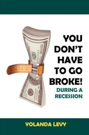 Cover of You Don't Have to Go Broke! During a Recession