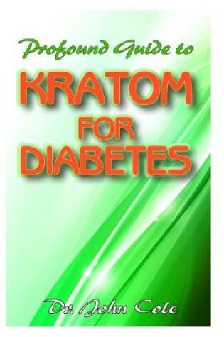 Cover of Profound Guide To Kratom for Diabetes