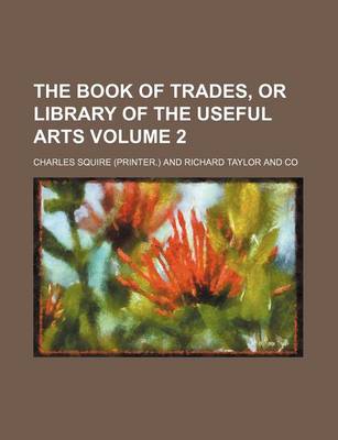 Book cover for The Book of Trades, or Library of the Useful Arts Volume 2