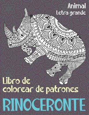 Book cover for Libro de colorear de patrones - Letra grande - Animal - Rinoceronte