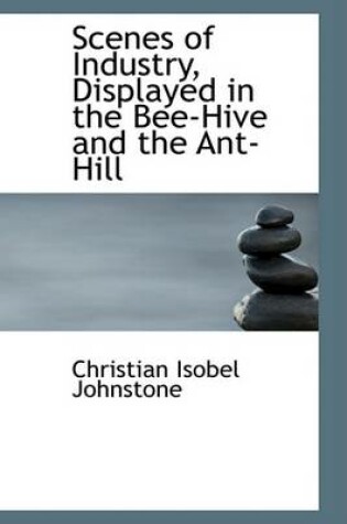 Cover of Scenes of Industry, Displayed in the Bee-Hive and the Ant-Hill