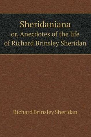 Cover of Sheridaniana or, Anecdotes of the life of Richard Brinsley Sheridan
