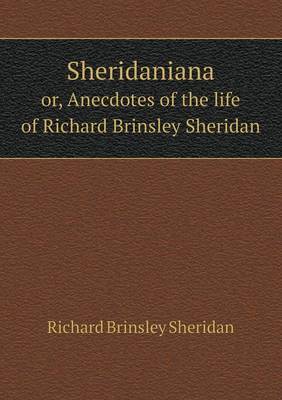 Book cover for Sheridaniana or, Anecdotes of the life of Richard Brinsley Sheridan