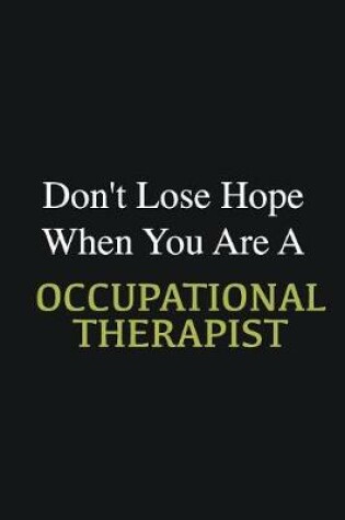 Cover of Don't lose hope when you are a Occupational Therapist