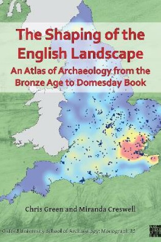 Cover of The Shaping of the English Landscape: An Atlas of Archaeology from the Bronze Age to Domesday Book