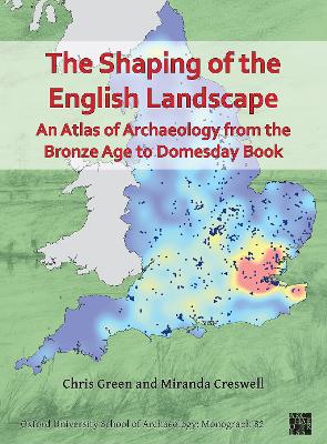 Book cover for The Shaping of the English Landscape: An Atlas of Archaeology from the Bronze Age to Domesday Book