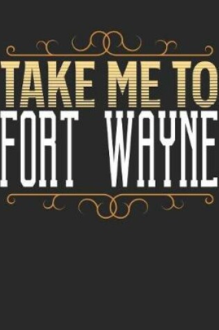 Cover of Take Me To Fort Wayne