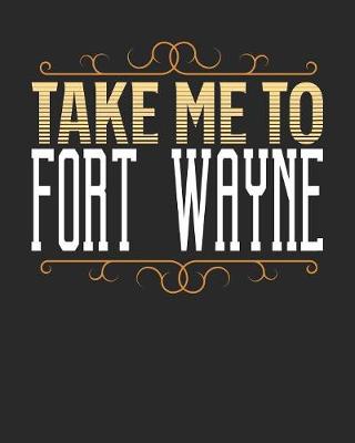 Book cover for Take Me To Fort Wayne