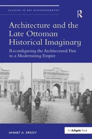 Cover of Architecture and the Late Ottoman Historical Imaginary