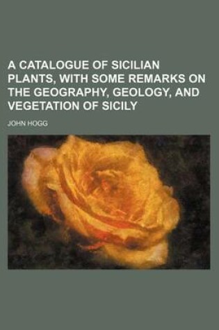 Cover of A Catalogue of Sicilian Plants, with Some Remarks on the Geography, Geology, and Vegetation of Sicily