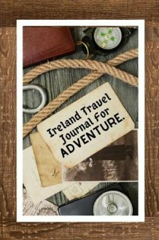 Cover of Ireland Travel Journal For Adventure