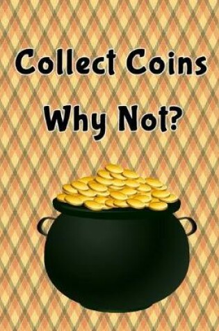 Cover of Collect Coins Why Not